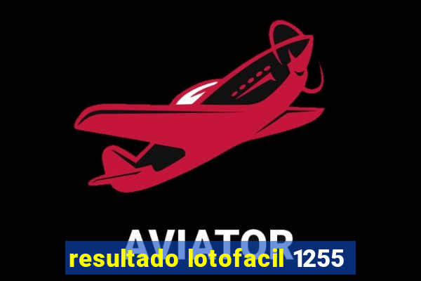 resultado lotofacil 1255